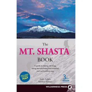 The Mt. Shasta Book: A Guide to Hiking, Climbing, Skiing, and Exploring the Mountain and Surrounding Area (3rd Edition)